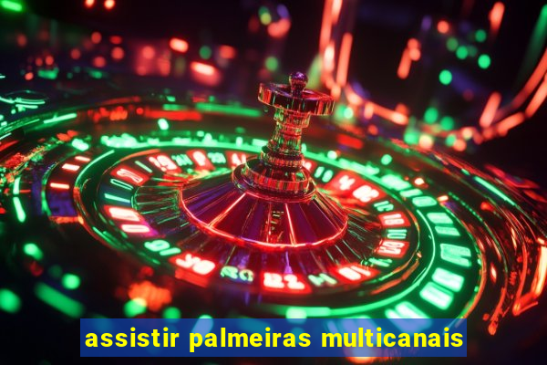 assistir palmeiras multicanais